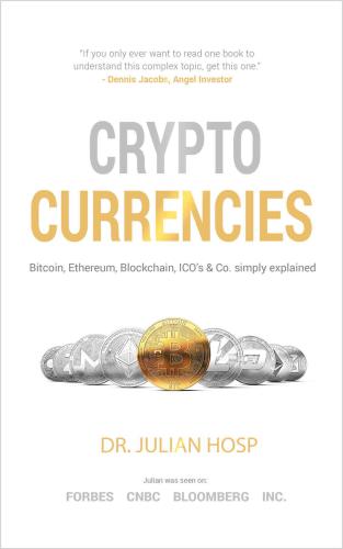Cryptocurrencies simply explained: by TenX Co-Founder Dr. Julian Hosp: Bitcoin, Ethereum, Blockchain, ICOs, Decentralization, Mining & Co