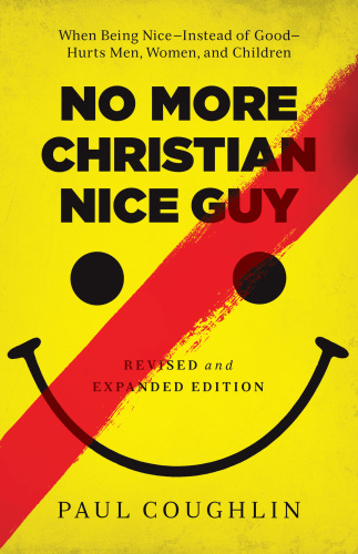 No more christian nice guy: when being nice instead of good hurts men, women, and children