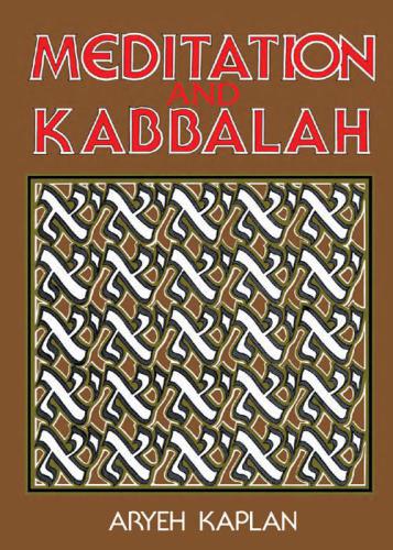 Meditation and Kabbalah: containing relevant texts from the greater hekhalot, textbook of the Merkava school, the works of Abraham Abulafia, Joseph Gikatalia's Gates of light, the gates of holiness, Gate of the Holy Spirit, textbook of the Lurianic school, Hasidic classics