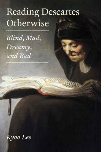 Reading Descartes otherwise: blind, mad, dreamy, and bad
