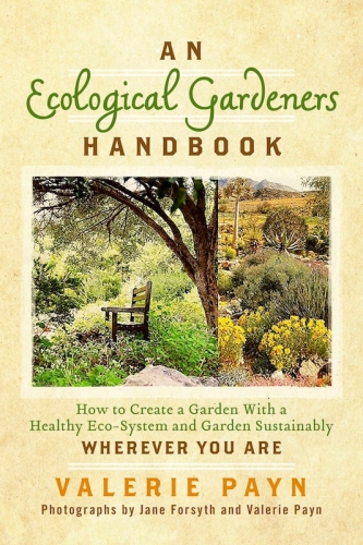 An ecological gardeners handbook. How to Create a Garden With a Healthy Eco-System and Garden Sustainably