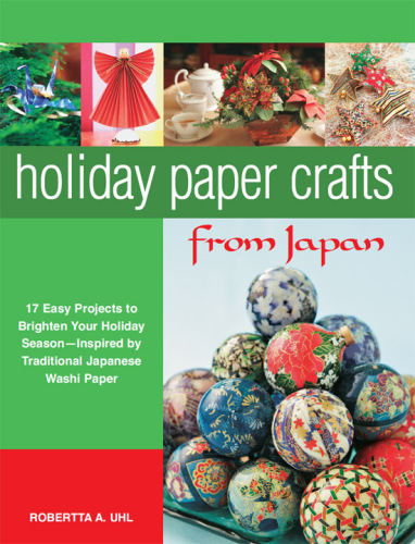 Holiday paper crafts from Japan: 17 easy projects to brighten your holiday season, inspired by traditional Japanese washi paper