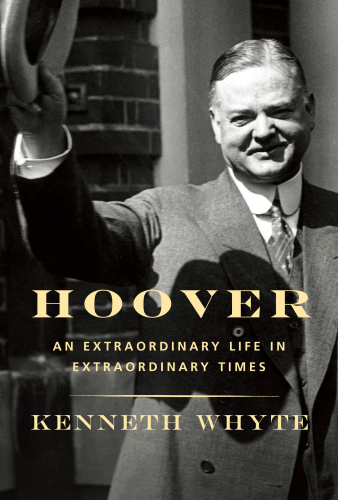 Hoover: an extraordinary life in extraordinary times