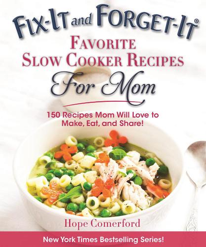 Fix-It and Forget-It Favorite Slow Cooker Recipes for Mom