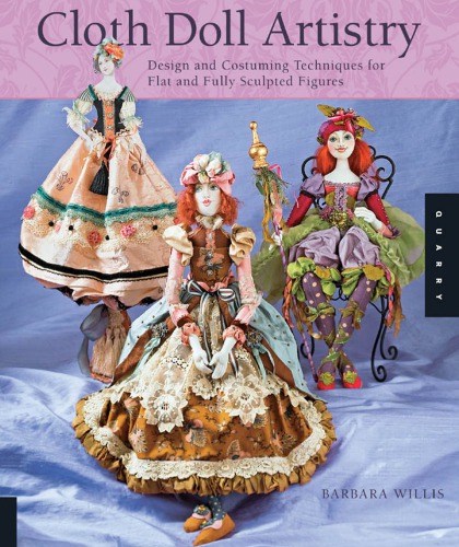 Cloth doll artistry: design and costuming techniques for flat and fully sculpted figures