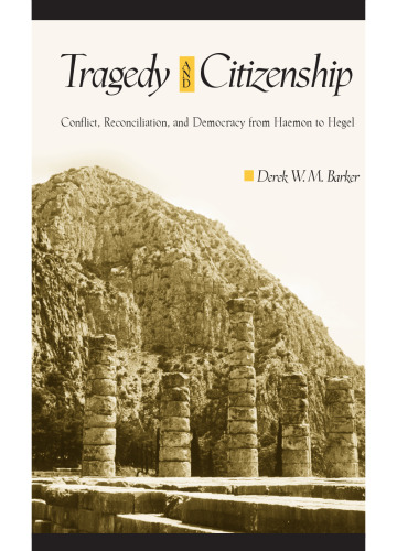 Tragedy and Citizenship: Conflict, Reconciliation, and Democracy from Haemon to Hegel