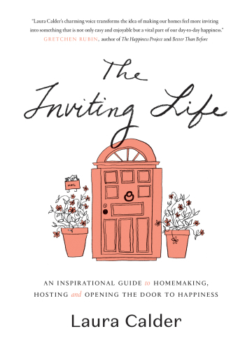 The Inviting Life: a Recipe for Homemaking, Hosting and Opening the Door to Happiness