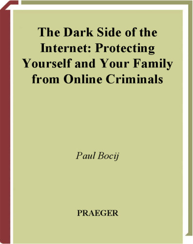 The Dark Side of the Internet: Protecting Yourself and Your Family from Online Criminals