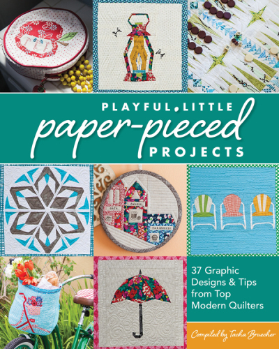 Playful Little Paper-Pieced Projects: 37 Graphic Designs & Tips from Top Modern Quilters