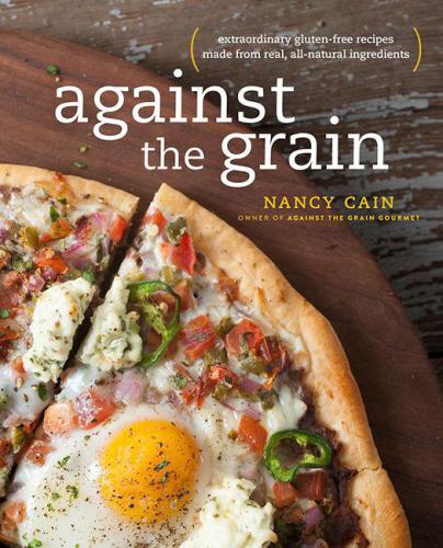 Against the grain: real ingredients from whole foods, no additives or chemicals--the way gluten-free should be