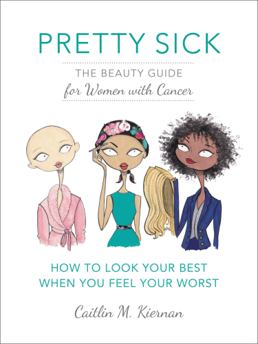 Pretty sick: the beauty guide for women with cancer