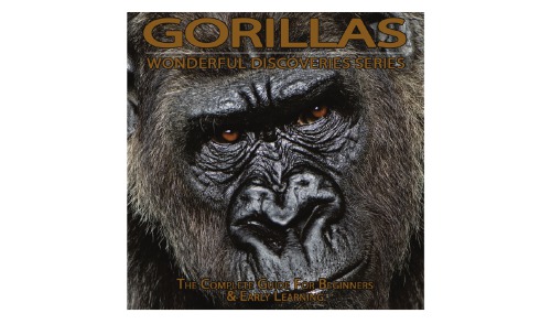 Gorillas: the Complete Guide For Beginners & Early Learning
