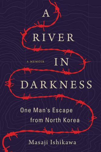A River in Darkness: One Man's Escape from North Korea