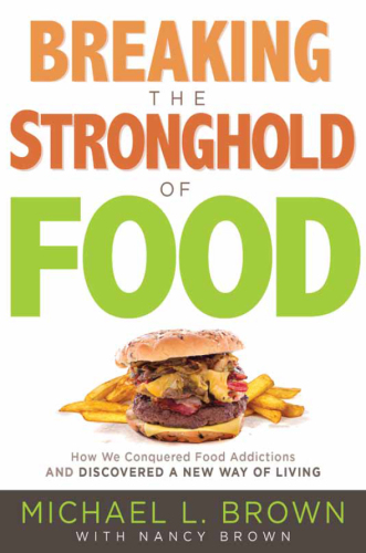 Breaking the stronghold of food: how we conquered food addictions and discovered a new way of living