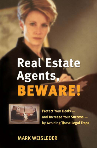 Real Estate Agents, Beware!: Protect Your Deals - and Increase Your Success - by Avoiding These Legal Traps