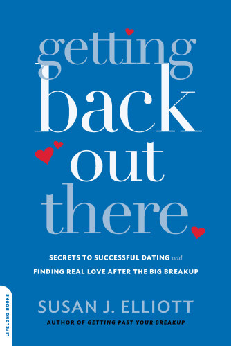 Getting back out there: secrets to successful dating and finding true love after the big breakup