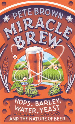 Miracle brew: hops, barley, water, yeast and the nature of beer
