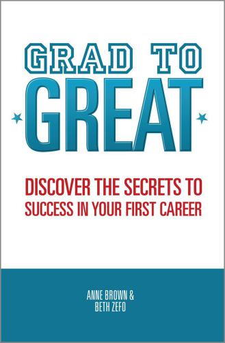 Grad to Great: Discover the Secrets to Success in Your First Career