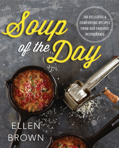 Soup of the day: 150 delicious and comforting recipes from our favorite restaurants