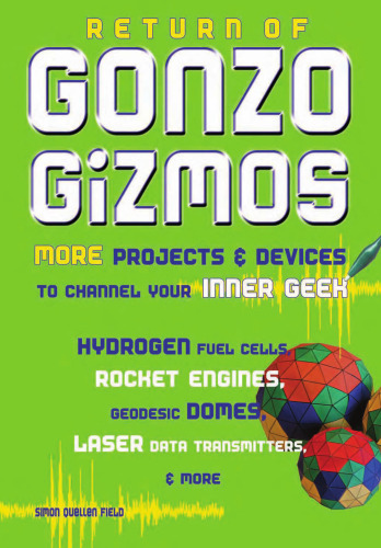 Return of Gonzo Gizmos: More Projects & Devices to Channel Your Inner Geek