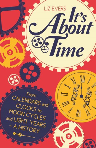 It's about time: from calendars and clocks to moon cycles and light years - a history