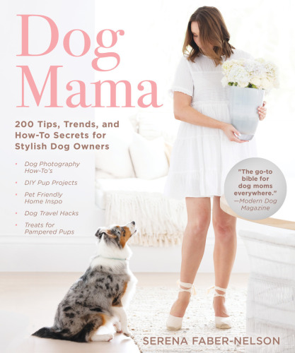 Dog mama: 200 tips, trends, and how-to secrets for stylish dog owners