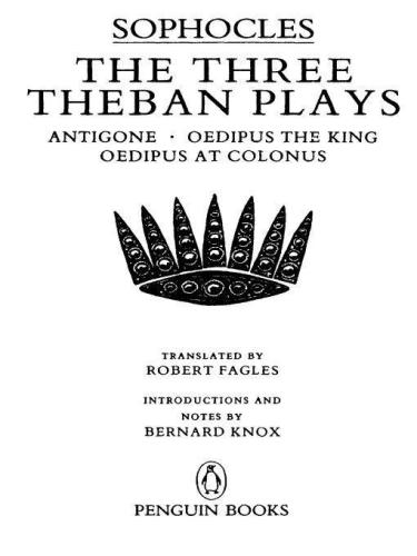 The Three Theban Plays: Antigone; Oedipus the King; Oedipus at Colonus