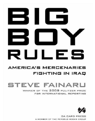 Big Boy Rules: In the Company of America's Mercenaries Fighting in Iraq