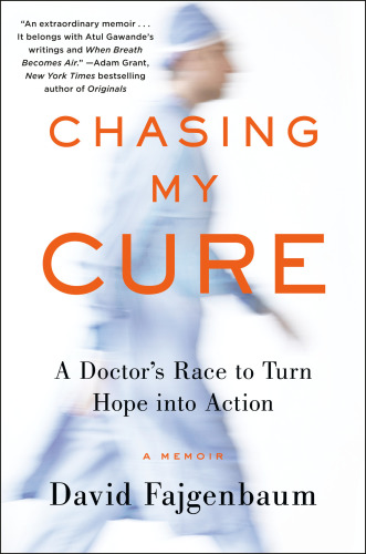 Chasing my cure: a doctor's race to turn hope into action: a memoir