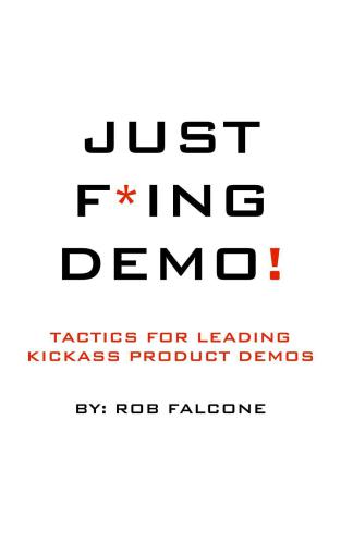 Just F*ing Demo! Tactics for Leading Kickass Product Demos
