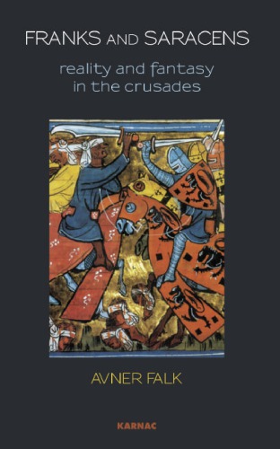 Franks and Saracens: Reality and Fantasy in the Crusades
