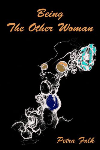 Being ''the other woman'': the complete handbook for the woman in love with a married man