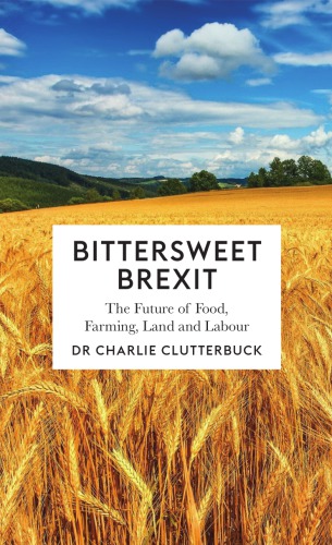 Bittersweet Brexit: the future of food, farming, land and labour