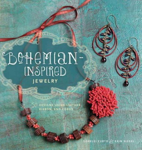 Bohemian Inspired Jewelry: 50 Designs Using Leather, Ribbon, and Cords