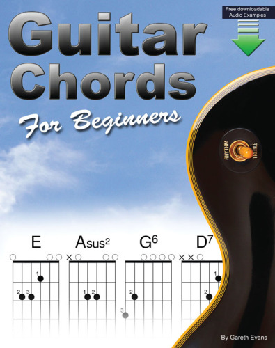 Guitar chords for beginners: a beginners guitar chord book with open chords and more