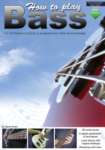How to play bass: for the bassist looking to progress their skills and knowledge