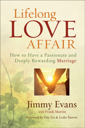Lifelong Love Affair: How to Have a Passionate and Deeply Rewarding Marriage