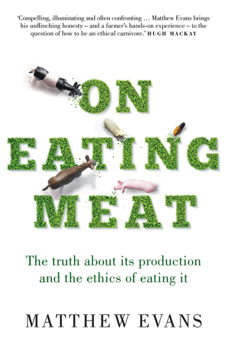 On eating meat: the truth about its production and the ethics of eating it