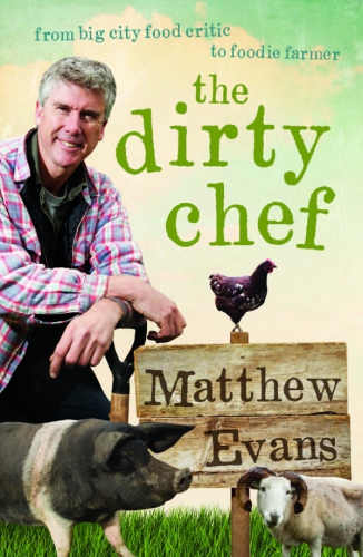 The dirty chef: from big city food critic to foodie farmer