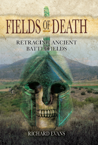 Fields of Death: Retracing Ancient Battlefields