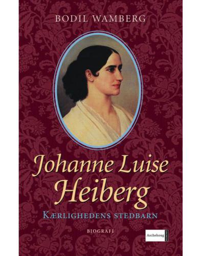 Johanne Luise Heiberg: kærlighedens stedbarn: biografi