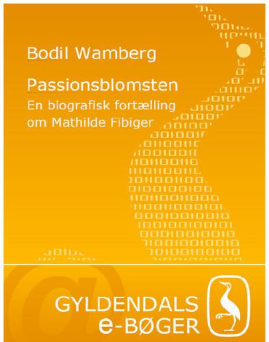 Passionsblomsten: en biografisk fortælling om Mathilde Fibiger