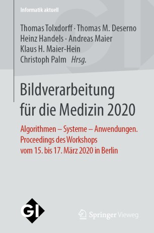 Bildverarbeitung für die Medizin 2020: Algorithmen – Systeme – Anwendungen. Proceedings des Workshops vom 15. bis 17. März 2020 in Berlin