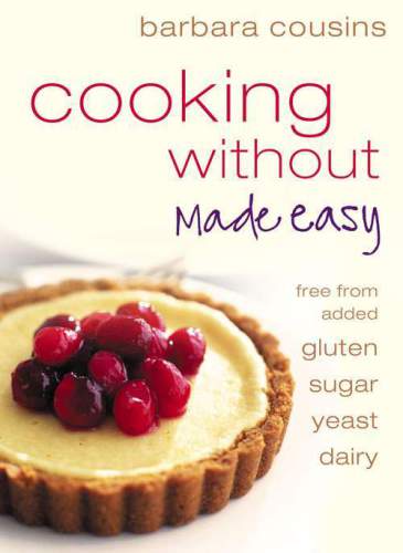 Cooking without made easy: recipes free from added gluten, sugar, yeast and dairy produce