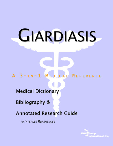 Giardiasis - A Medical Dictionary, Bibliography, and Annotated Research Guide to Internet References