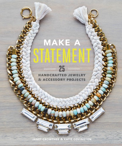 Make a Statement: 25 Handcrafted Jewelry & Accessory Projects