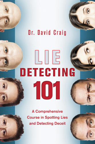 Lie detecting 101: a comprehensive course in spotting lies and detecting deceit