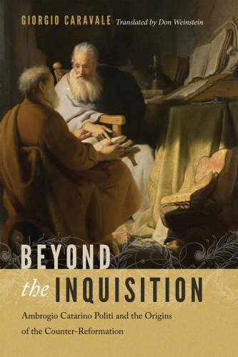 Beyond the Inquisition: Ambrogio Catarino Politi and the origins of the Counter-Reformation