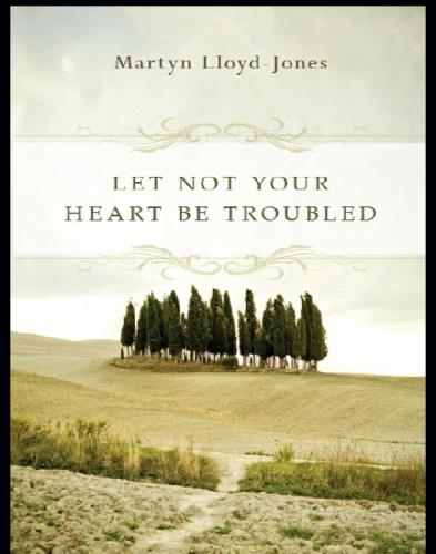 Let Not Your Heart Be Troubled (Foreword by Elizabeth Catherwood and Ann Beatt)
