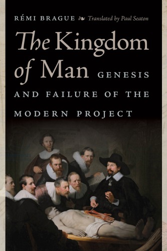 The kingdom of man: genesis and failure of the modern project